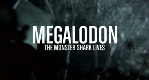Megalodon — a Mega Hit on Discovery’s Shark Week!