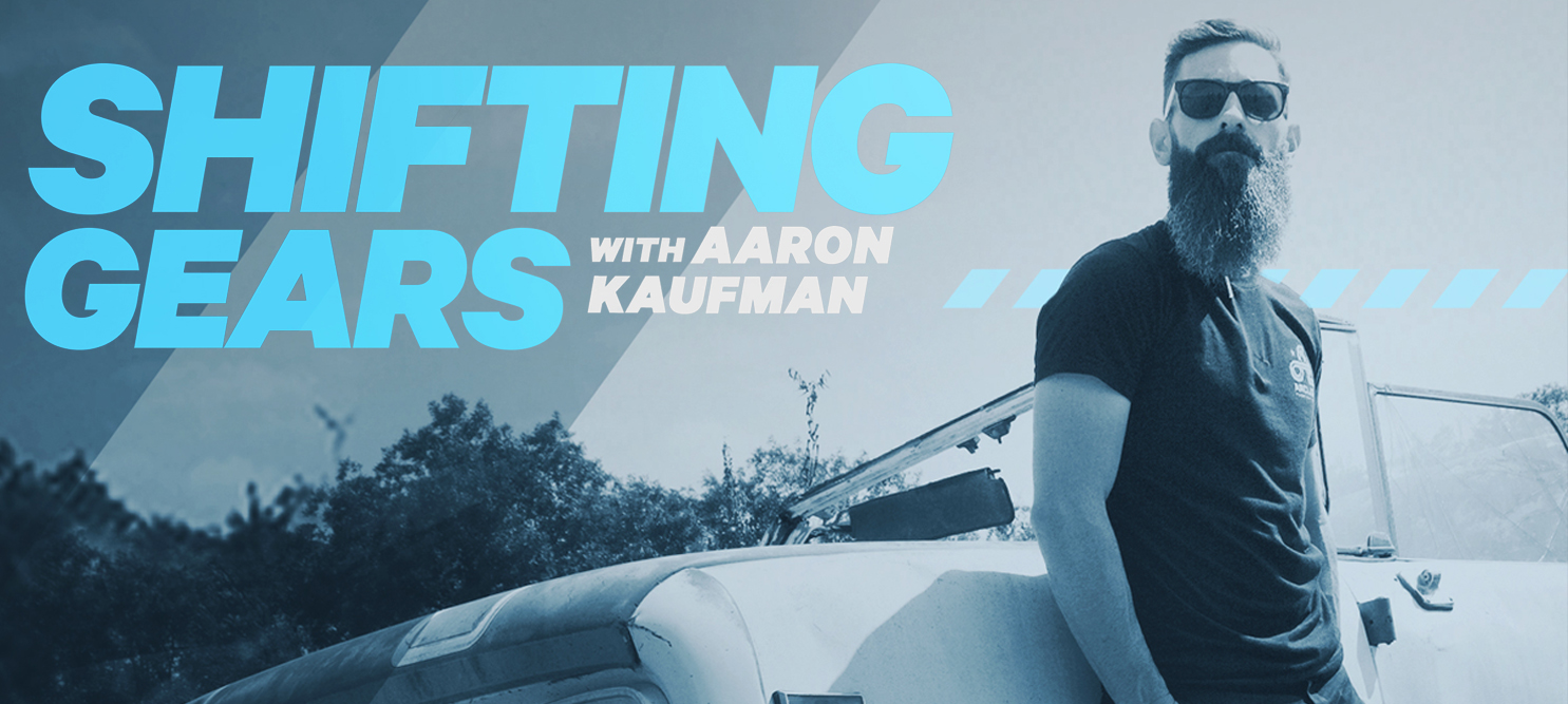 Shifting Gears with Aaron Kaufman
